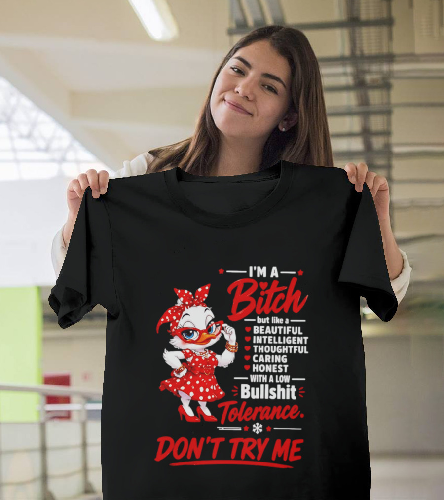 I'm A Bitch Beautiful Intelligent Thoughtful Caring Honest Bullshit Tolerance Don't Try Me T-Shirt