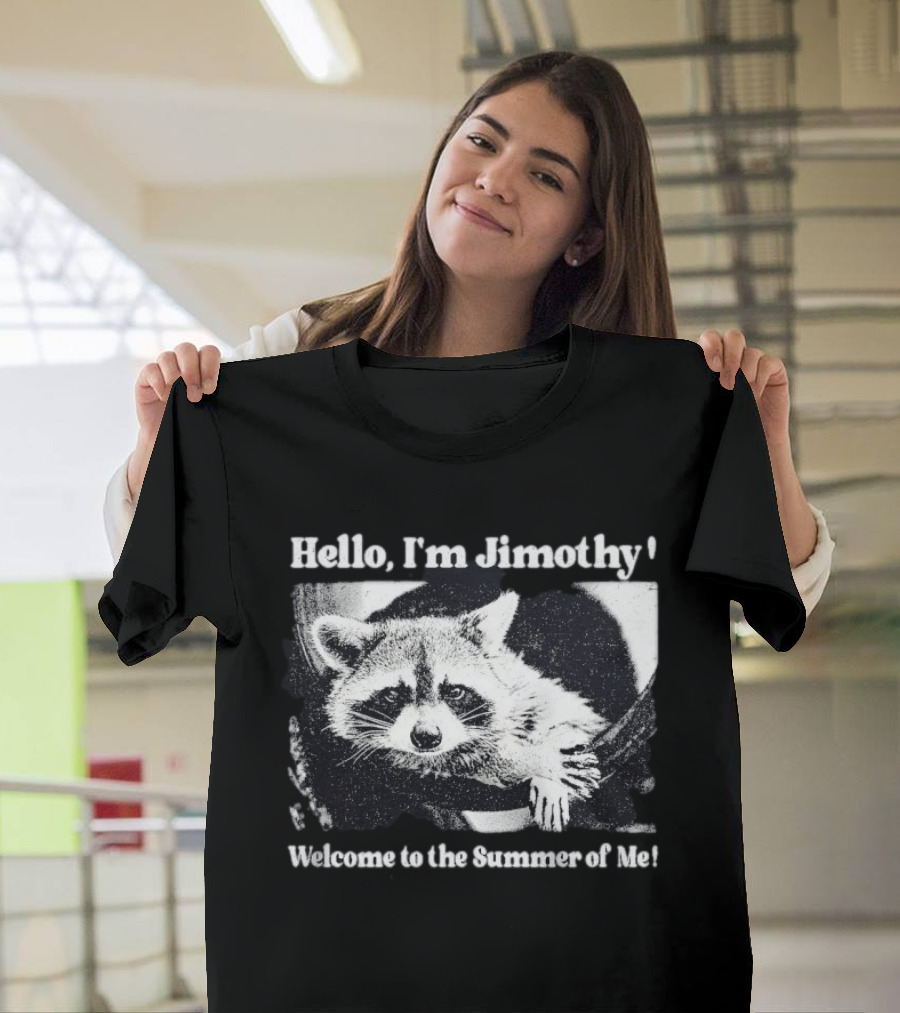 Hello I'm Jimothy Raccoon Welcome To The Summer Of Me T-Shirt