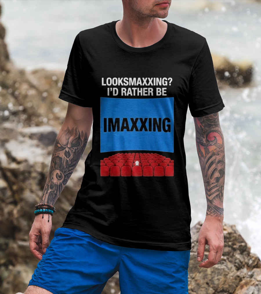 Looksmaxxing I'd Rather Be Imaxxing In Cinema Seats T-Shirt