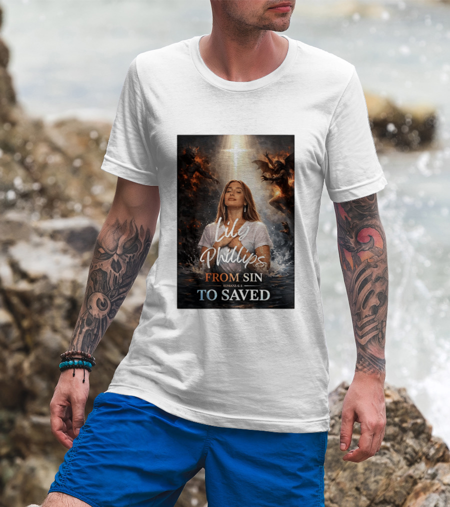 Lily Phillips From Sin To Saved Romans 6:4 Baptism T-Shirt