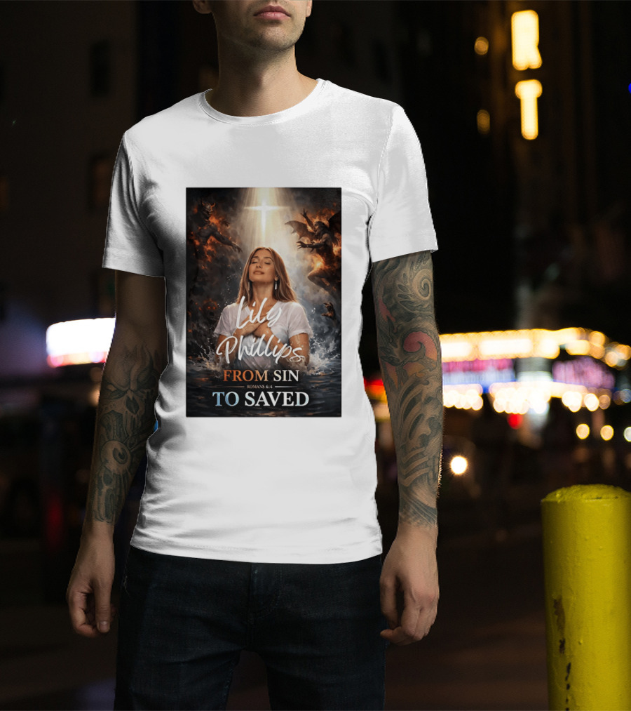 Lily Phillips From Sin To Saved Romans 6:4 Baptism T-Shirt