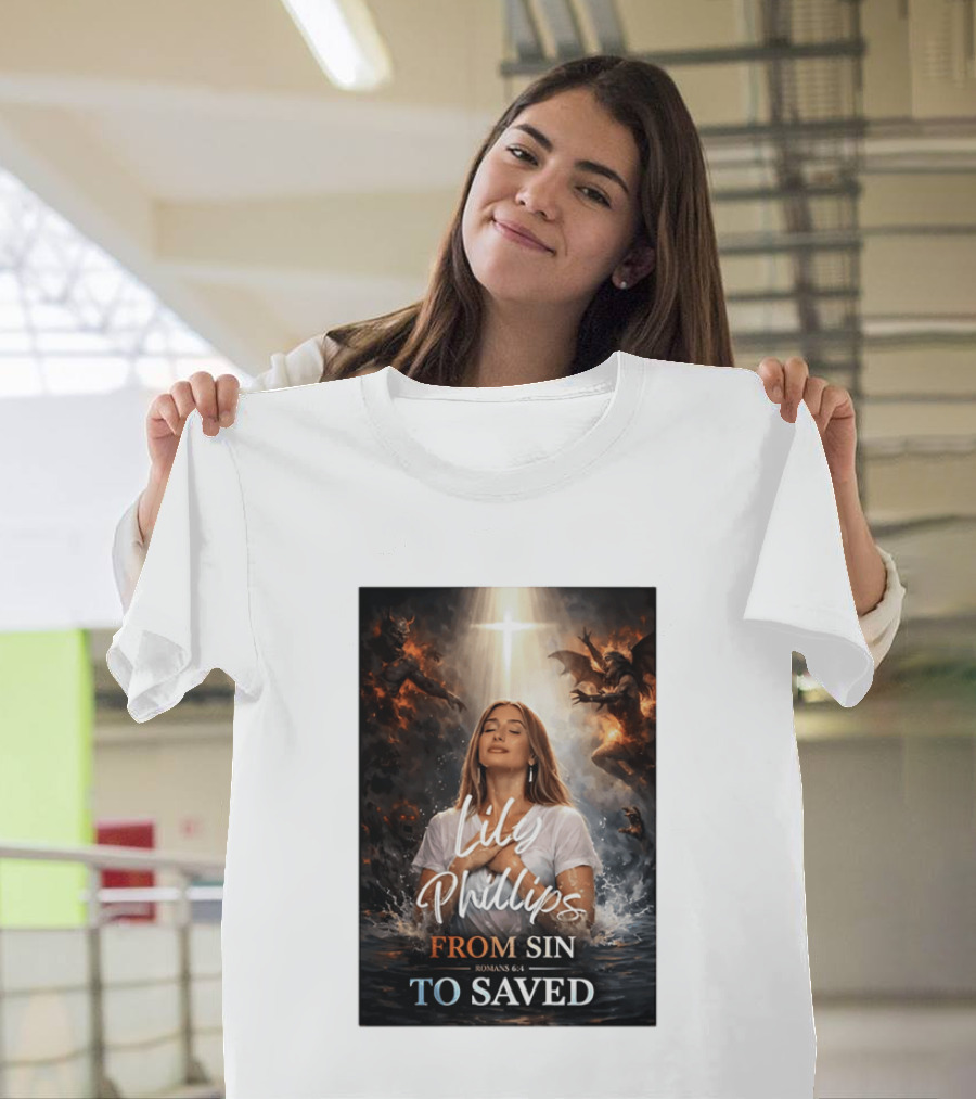 Lily Phillips From Sin To Saved Romans 6:4 Baptism T-Shirt