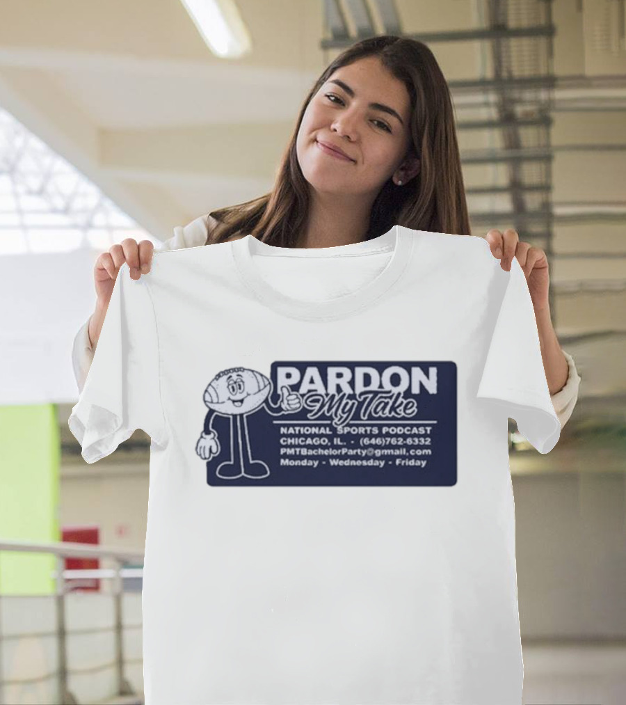 Pardon My Take Podcast Chicago Sports Character Contact Info Monday Wednesday Friday T-Shirt