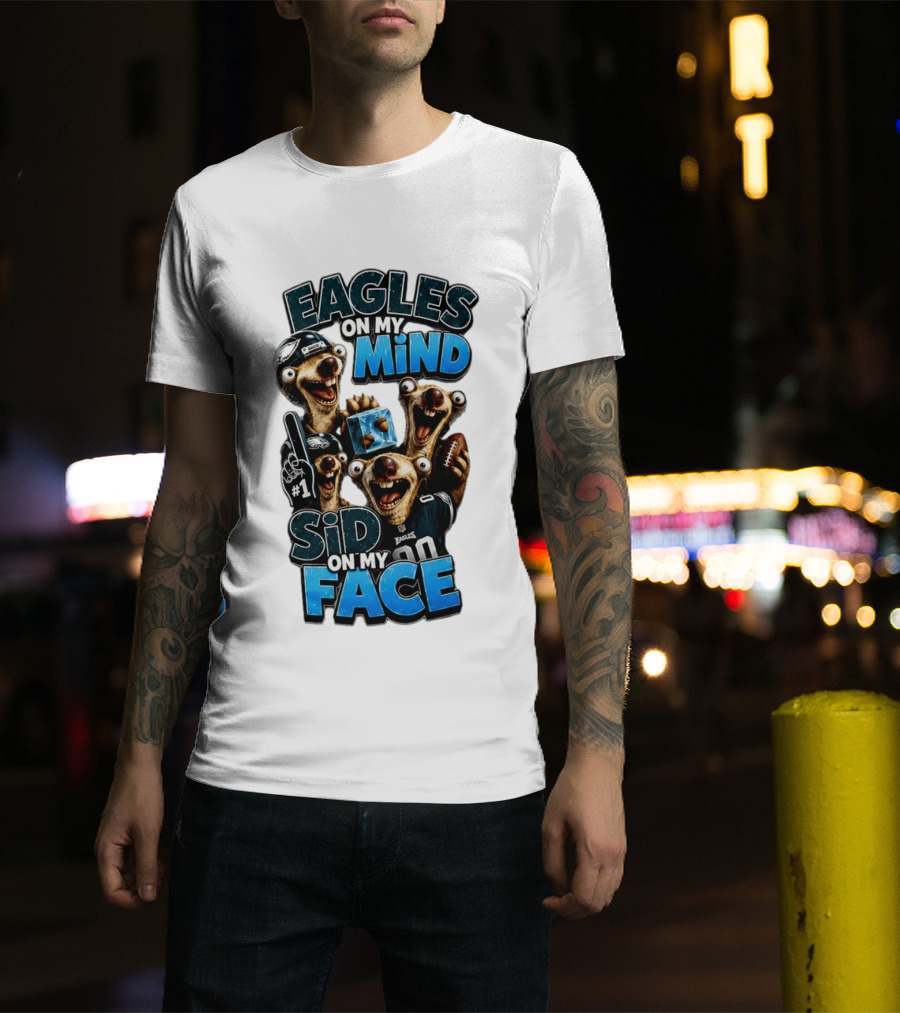 Eagles On My Mind Sid On My Face Philadelphia Football Humor T-Shirt
