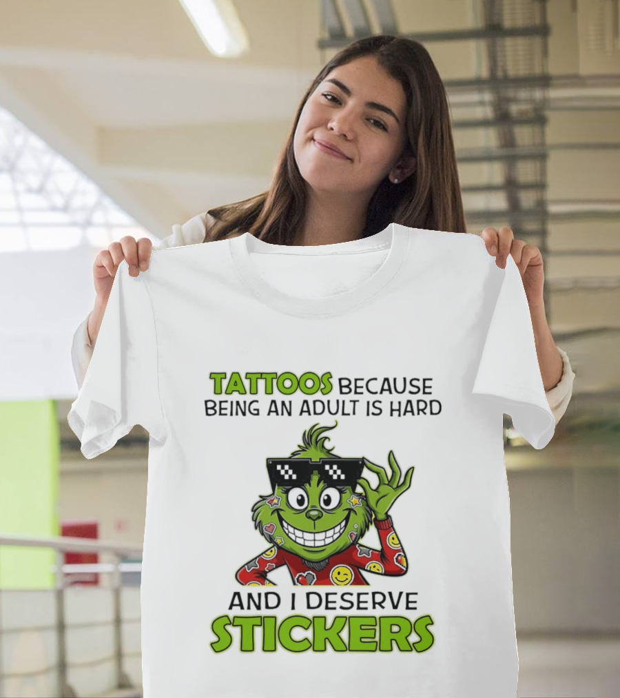 Tattoos Because Being An Adult Is Hard And I Deserve Stickers Grinch Smiley Emojis T-Shirt