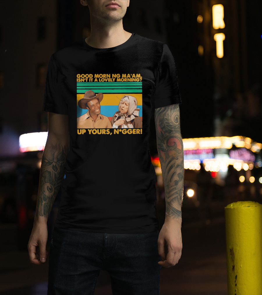 Blazing Saddles 1974 Good Morning Ma’am Isn’t It A Lovely Morning Up Yours Nigger T-Shirt