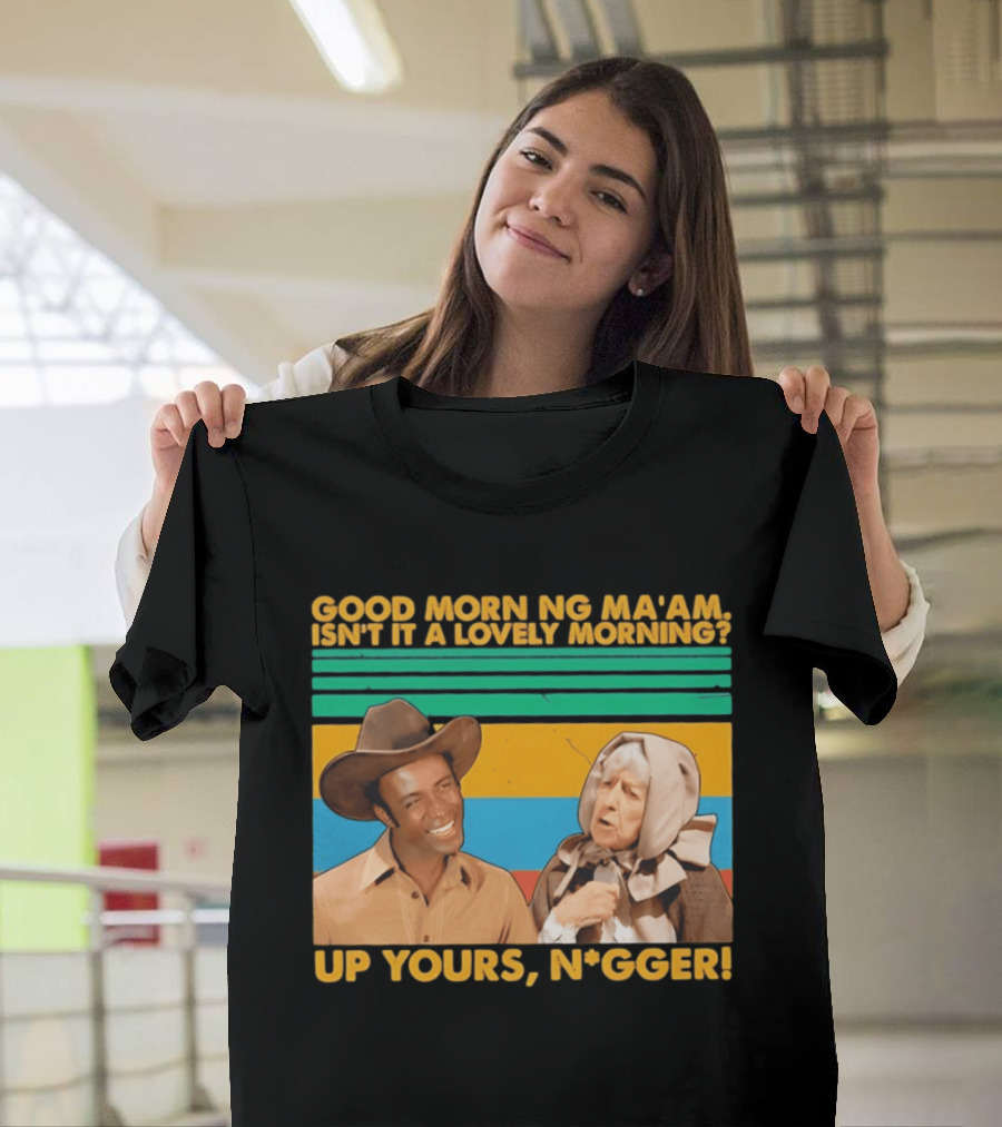 Blazing Saddles 1974 Good Morning Ma’am Isn’t It A Lovely Morning Up Yours Nigger T-Shirt