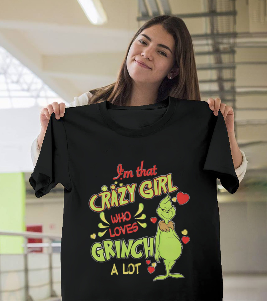 I'm That Crazy Girl Who Loves Grinch A Lot T-Shirt