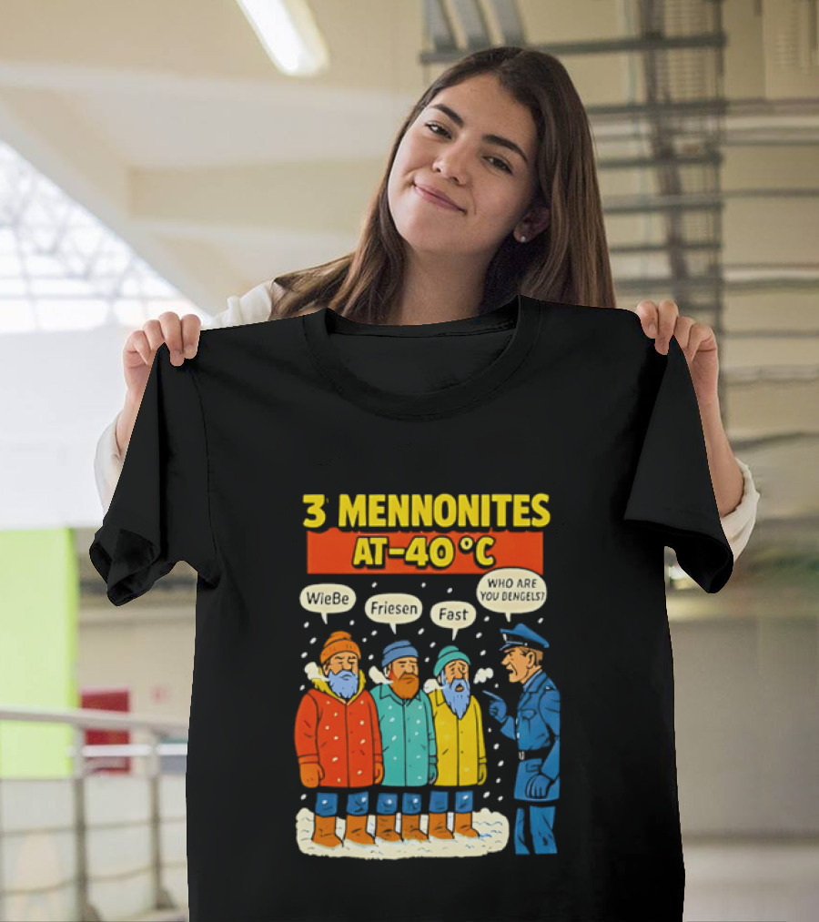 3 Mennonites At 40°C Humorous Wiebe Friesen Fast Who Are You Dengels T-Shirt