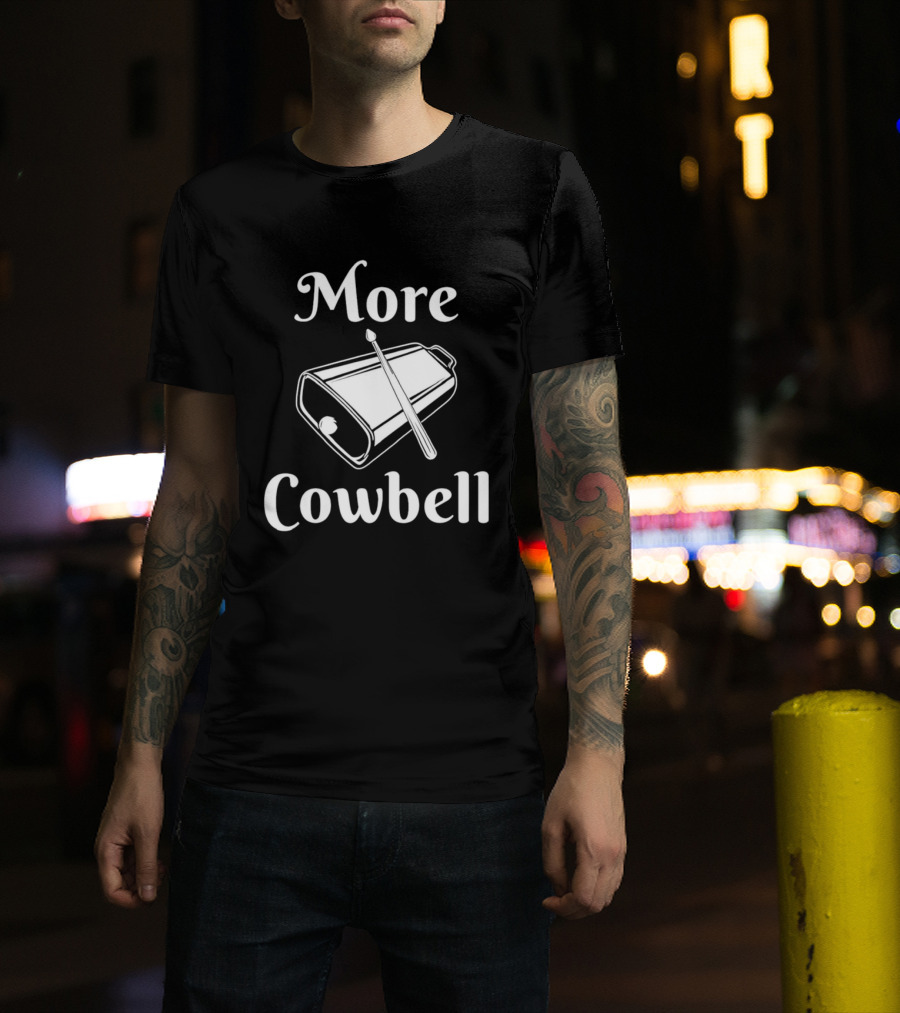 More Cowbell Instrument Classic Humor Phrase T-Shirt