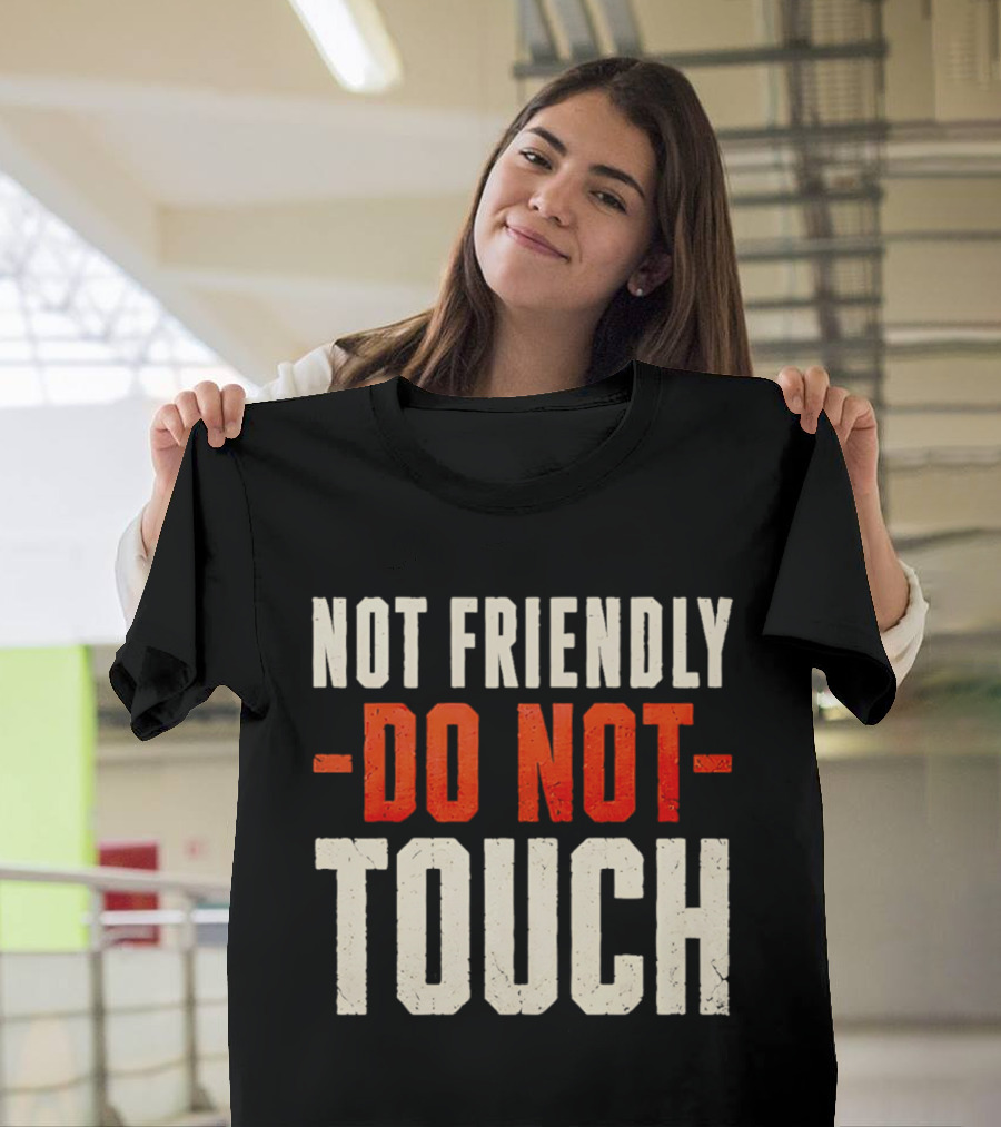 Not Friendly Do Not Touch T-Shirt