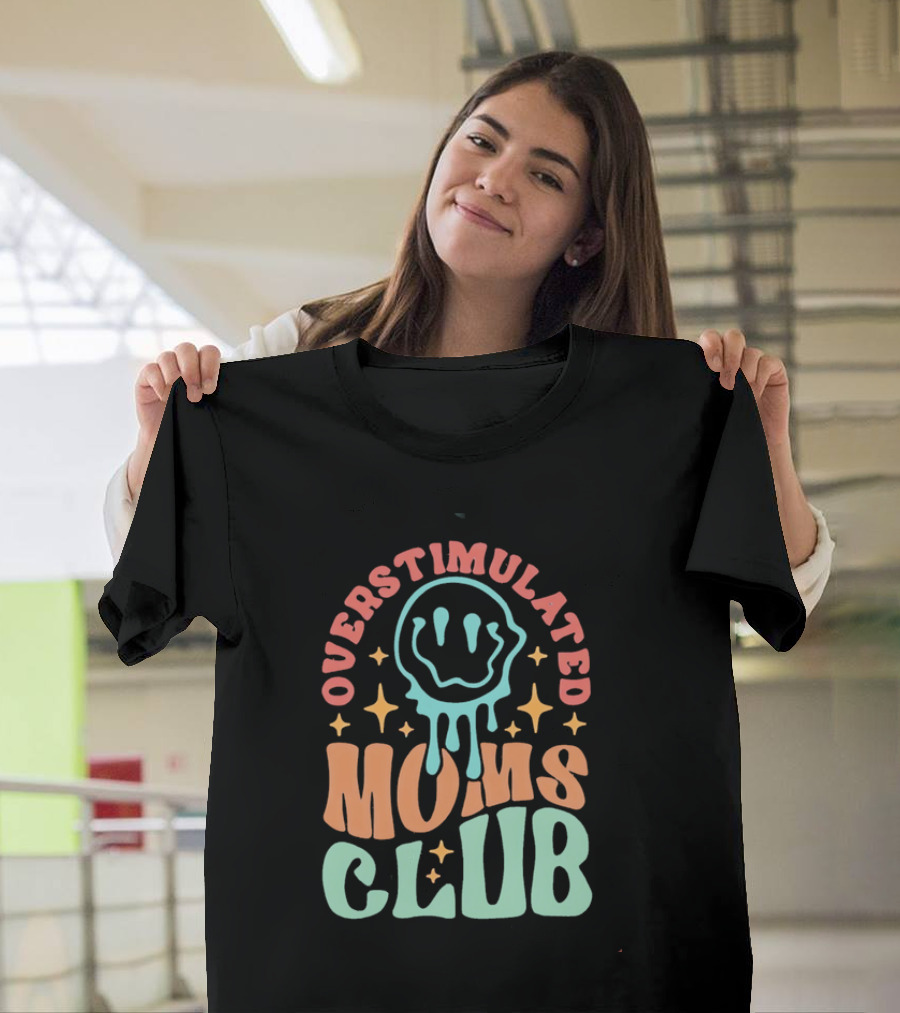 Overstimulated Moms Club Colorful Dripping Smiley Face And Stars T-Shirt