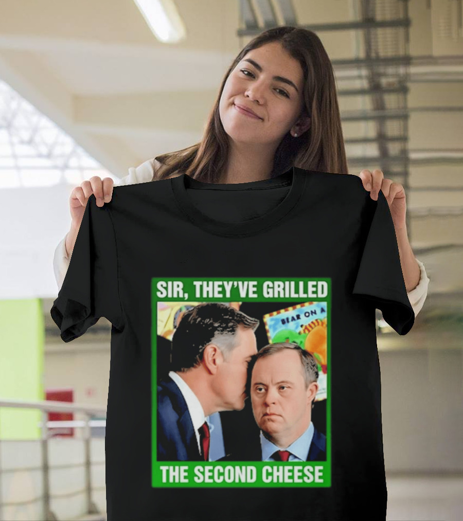Sir They've Grilled The Second Cheese Meme T-Shirt