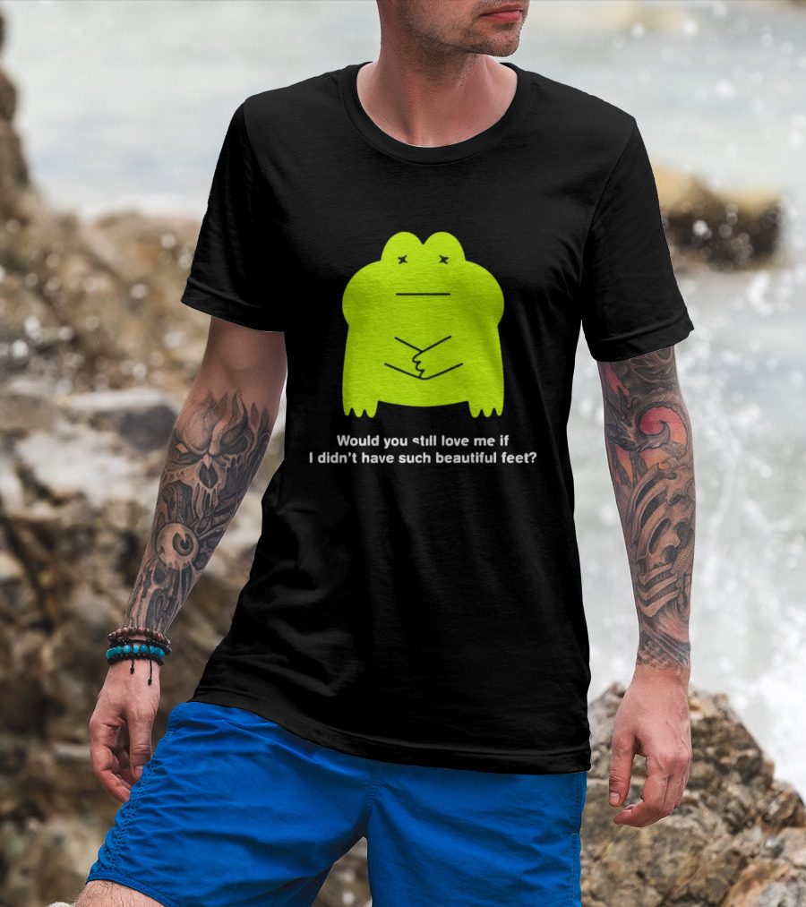 Would You Still Love Me If I Didn't Have Such Beautiful Feet Frog Meme Lime Green Funny Frog T-Shirt