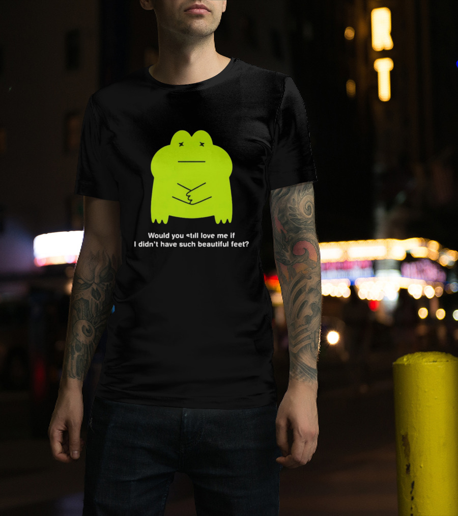 Would You Still Love Me If I Didn't Have Such Beautiful Feet Frog Meme Lime Green Funny Frog T-Shirt