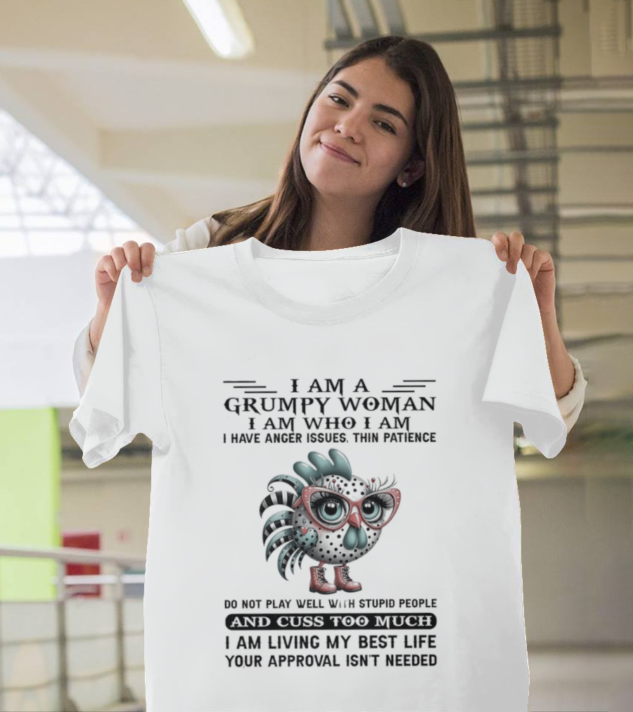 I Am A Grumpy Woman Thin Patience Anger Issues Living My Best Life Approval Not Needed T-Shirt