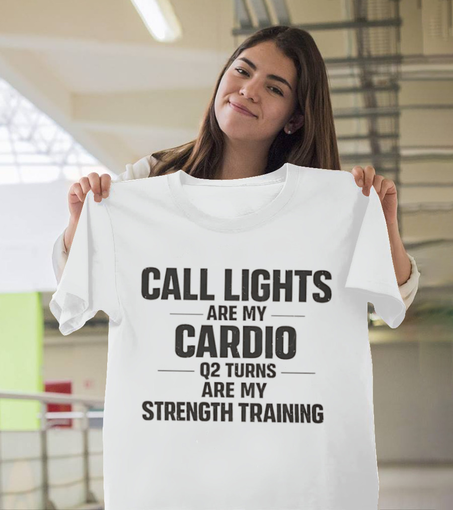 Call Lights Are My Cardio Q2 Turns Are My Strength Training T-Shirt
