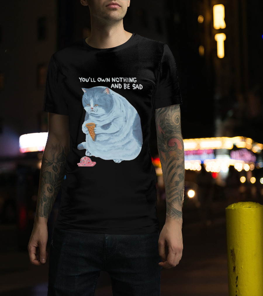 You'll Own Nothing And Be Sad Cat Holding Ice Cream Cone T-Shirt