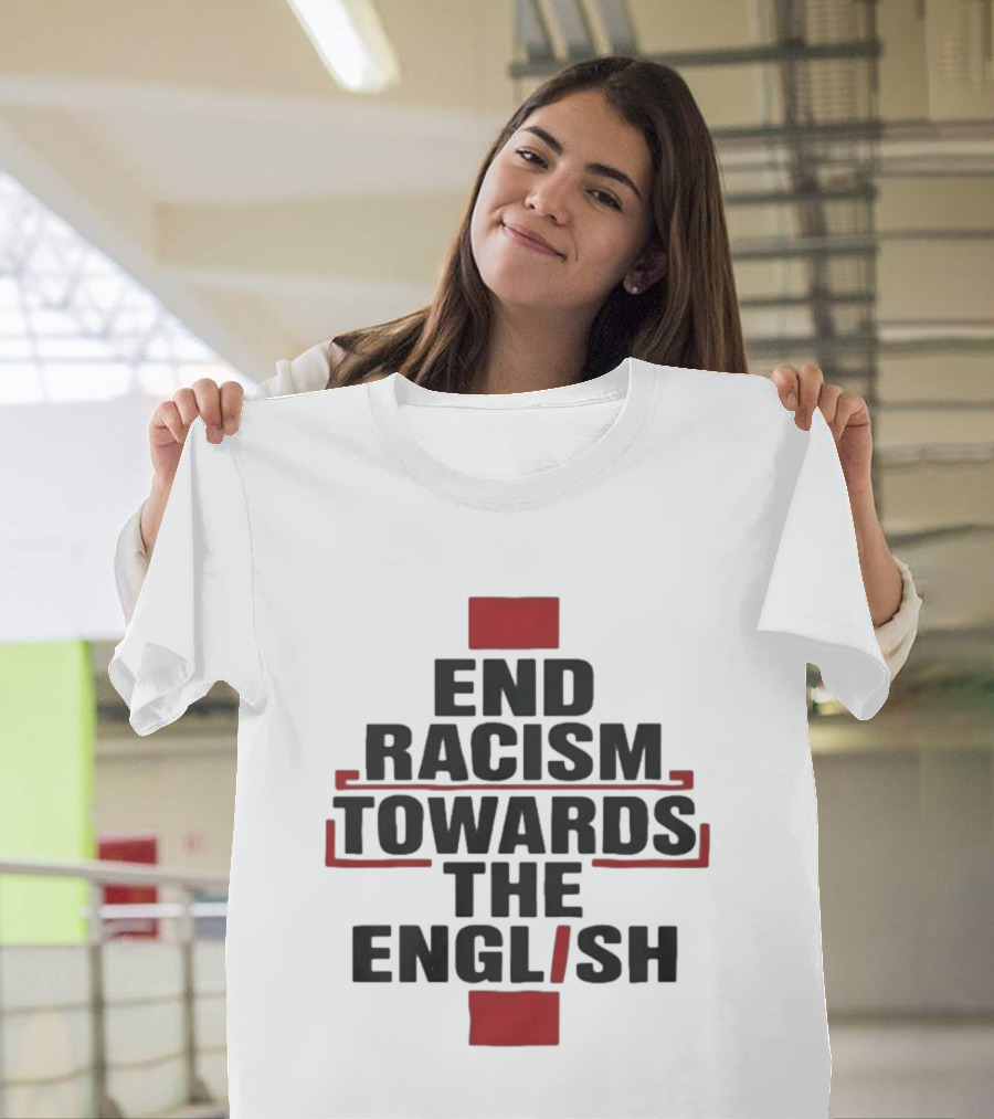End Racism Towards The English Trending Anti Racism Awareness T-Shirt