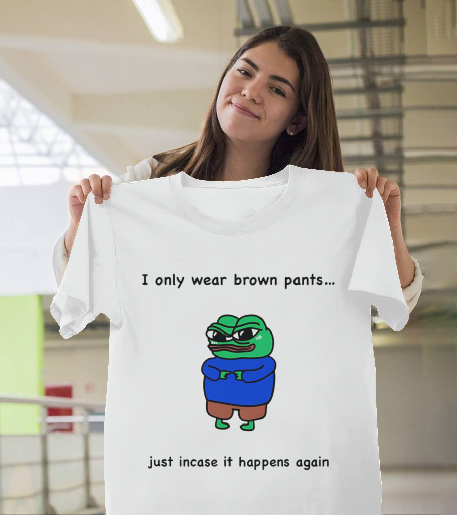 I Only Wear Brown Pants Frog Just Incase It Happens Again T-Shirt