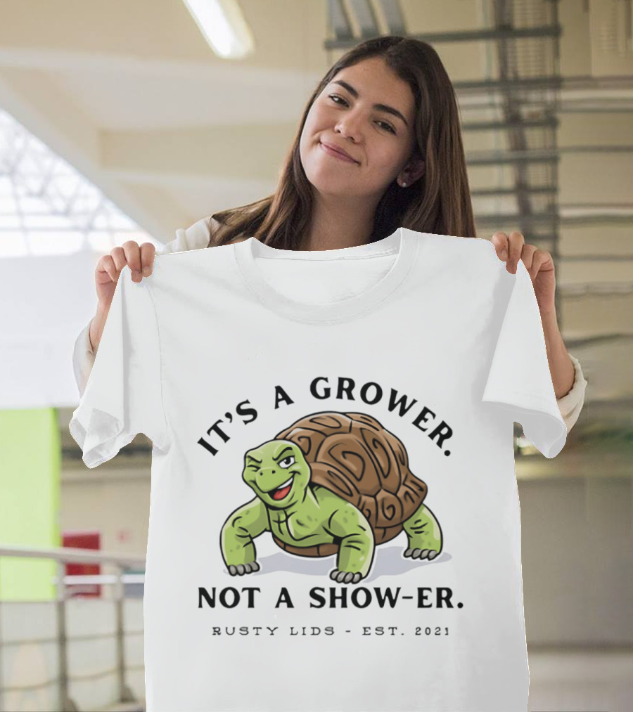 It's A Grower Not A Show Er Turtle Rusty Lids Est 2021 T-Shirt