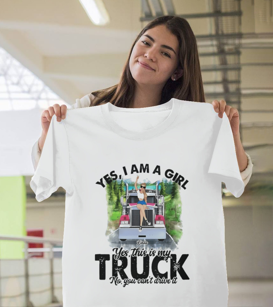 Yes I Am A Girl Yes This Is My Truck No You Can't Drive It T-Shirt