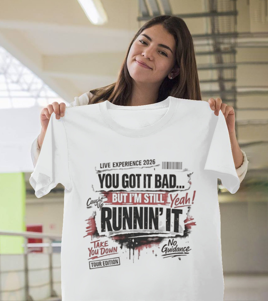 Live Experience 2026 You Got It Bad Still Runnin' It Take You Down Ride Confessions T-Shirt