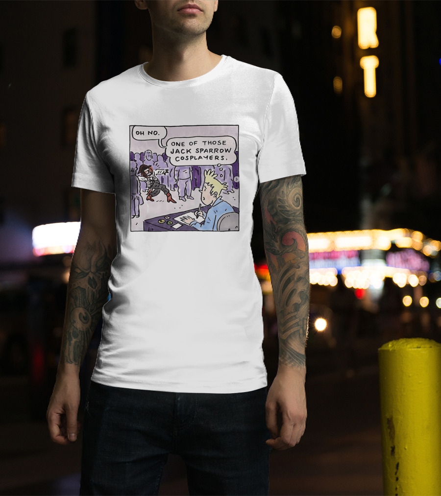 Oh No One Of Those Jack Sparrow Cosplayers Jack Sparrow T-Shirt