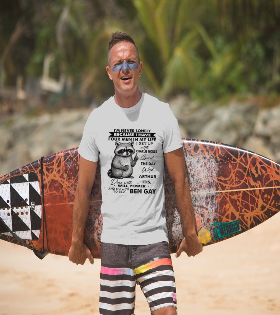 Raccoon I'm Never Lonely Because I Have Four Men Charlie Horse Arthur Itis Ben Gay T-Shirt