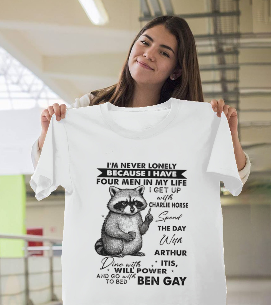 Raccoon I'm Never Lonely Because I Have Four Men Charlie Horse Arthur Itis Ben Gay T-Shirt