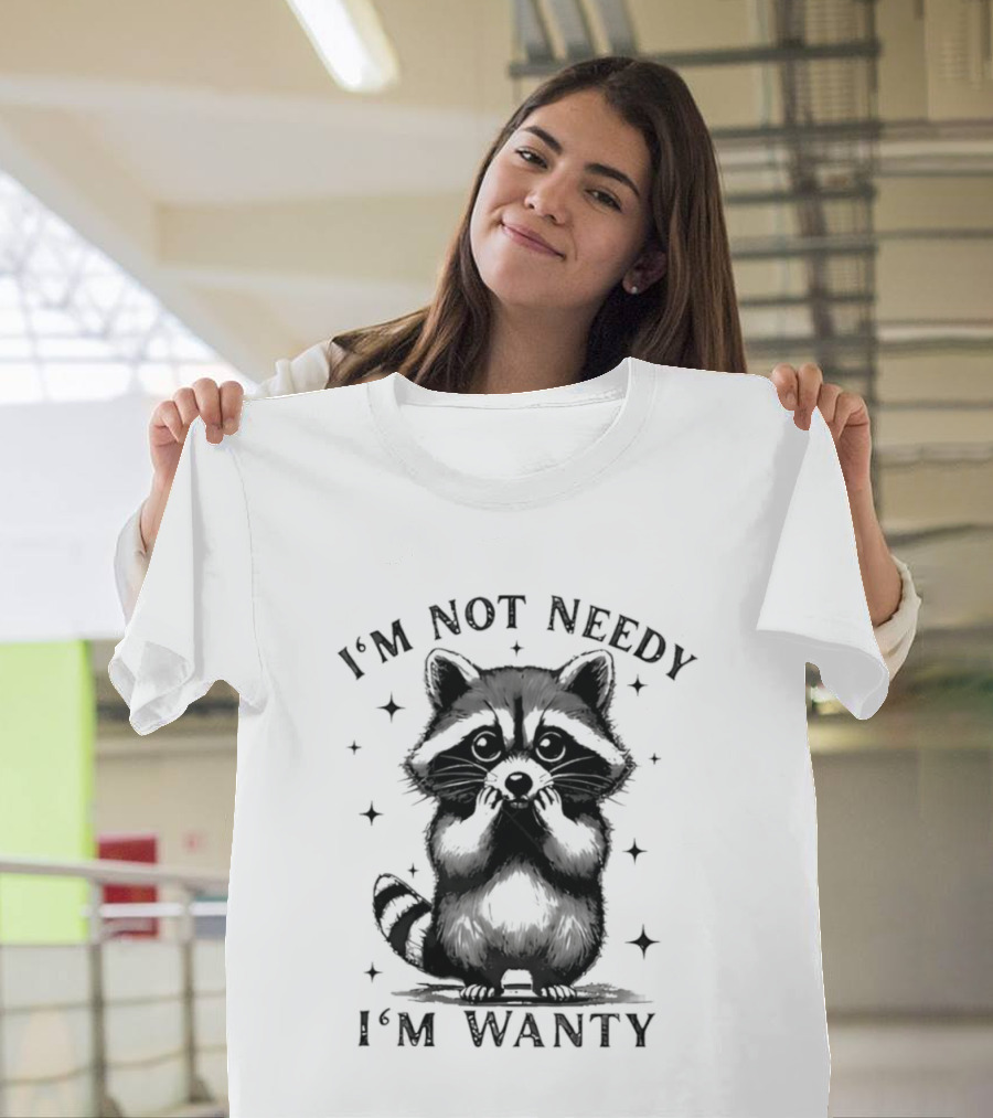 I'm Not Needy Raccoon I'm Wanty Cute Cartoon Animal T-Shirt