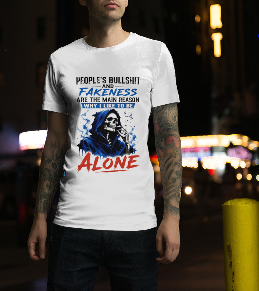 People's Bullshit And Fakeness Are The Main Reason Why I Like To Be Alone Skeleton T-Shirt