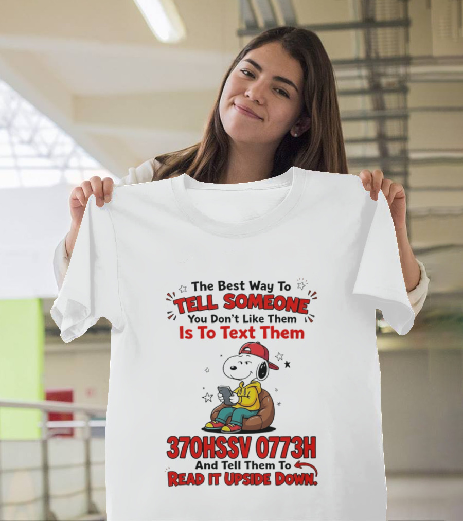 370HSSV 0773H Text Message Snoopy Tell Someone You Don't Like Them T-Shirt