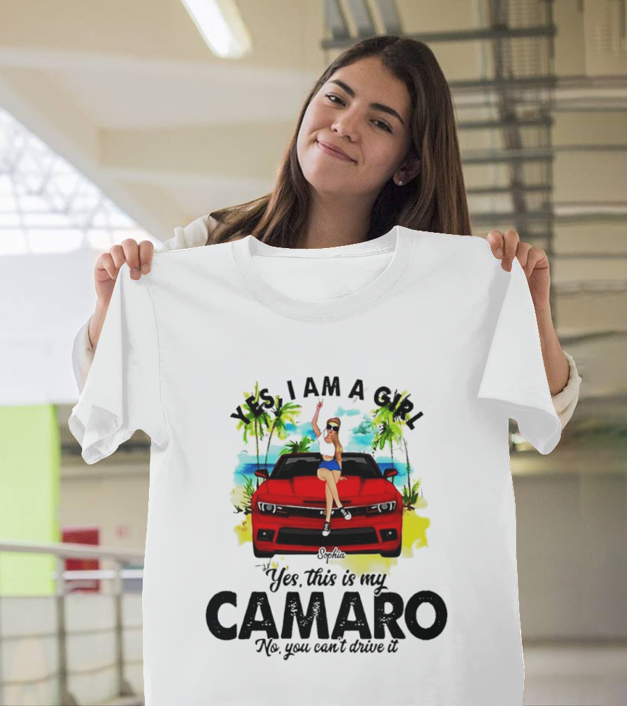 Yes I Am A Girl Sophia Sitting On Red Camaro No You Cant Drive It T-Shirt