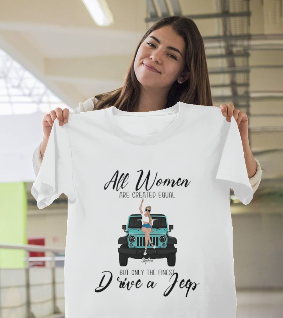 All Women Are Created Equal But Only The Finest Drive A Jeep Sophia T-Shirt