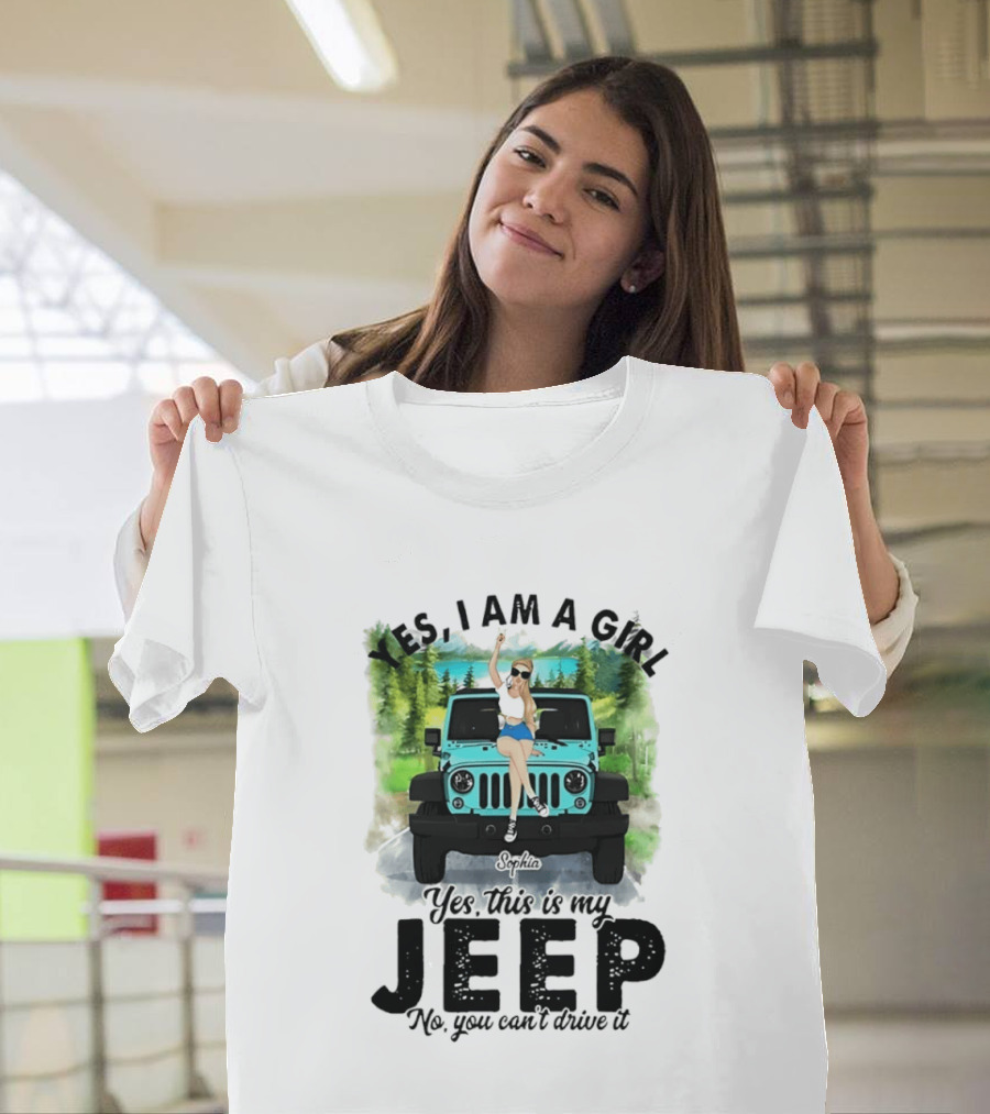 Yes I Am A Girl Yes This Is My Jeep No You Can't Drive It T-Shirt