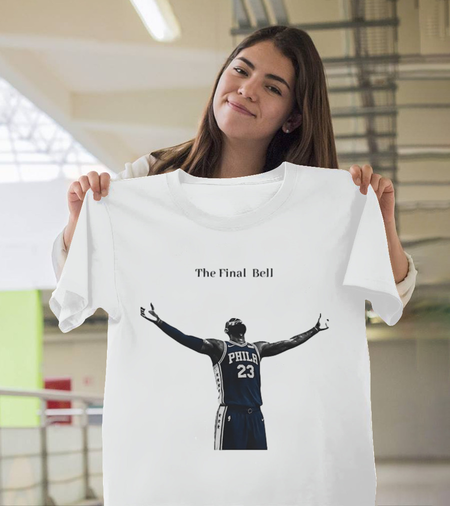 The Final Bell PHILA 23 Philadelphia 76ers NBA T-Shirt