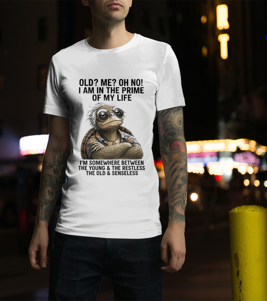 Old Me Oh No I Am In The Prime Of My Life Somewhere Between The Young And The Restless T-Shirt