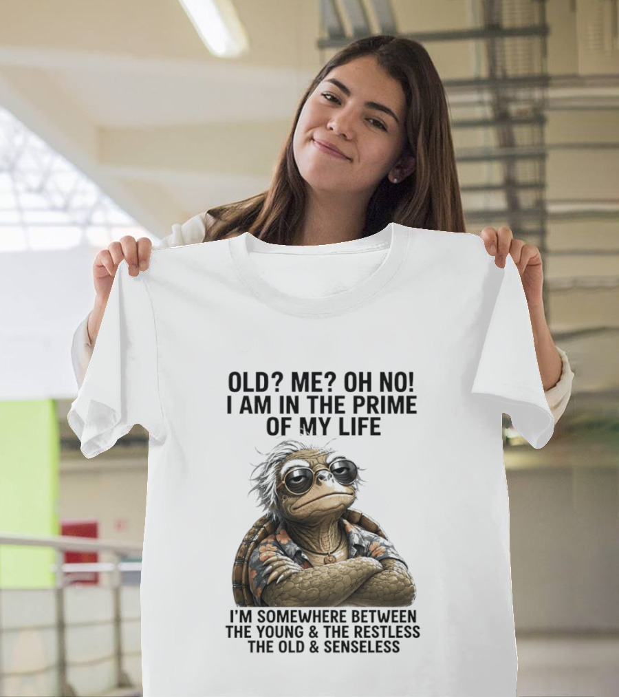 Old Me Oh No I Am In The Prime Of My Life Somewhere Between The Young And The Restless T-Shirt
