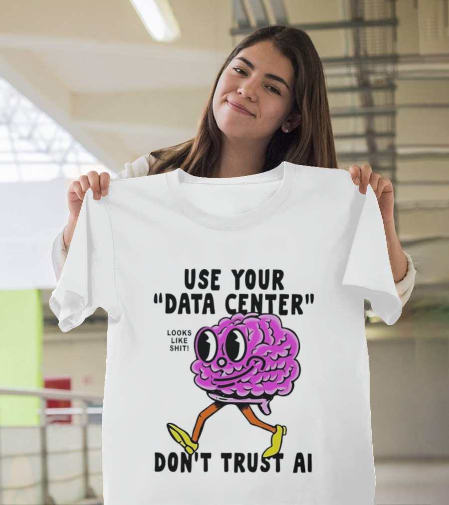 Use Your Data Center Don't Trust AI Brain Cartoon Looks Like T-Shirt