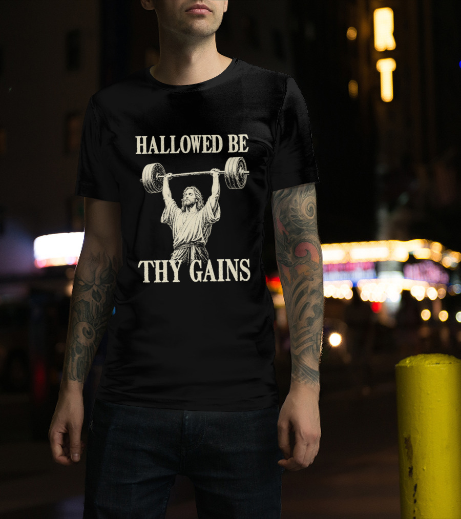 Hallowed Be Thy Gains Jesus Weightlifting Bodybuilding Humor T-Shirt
