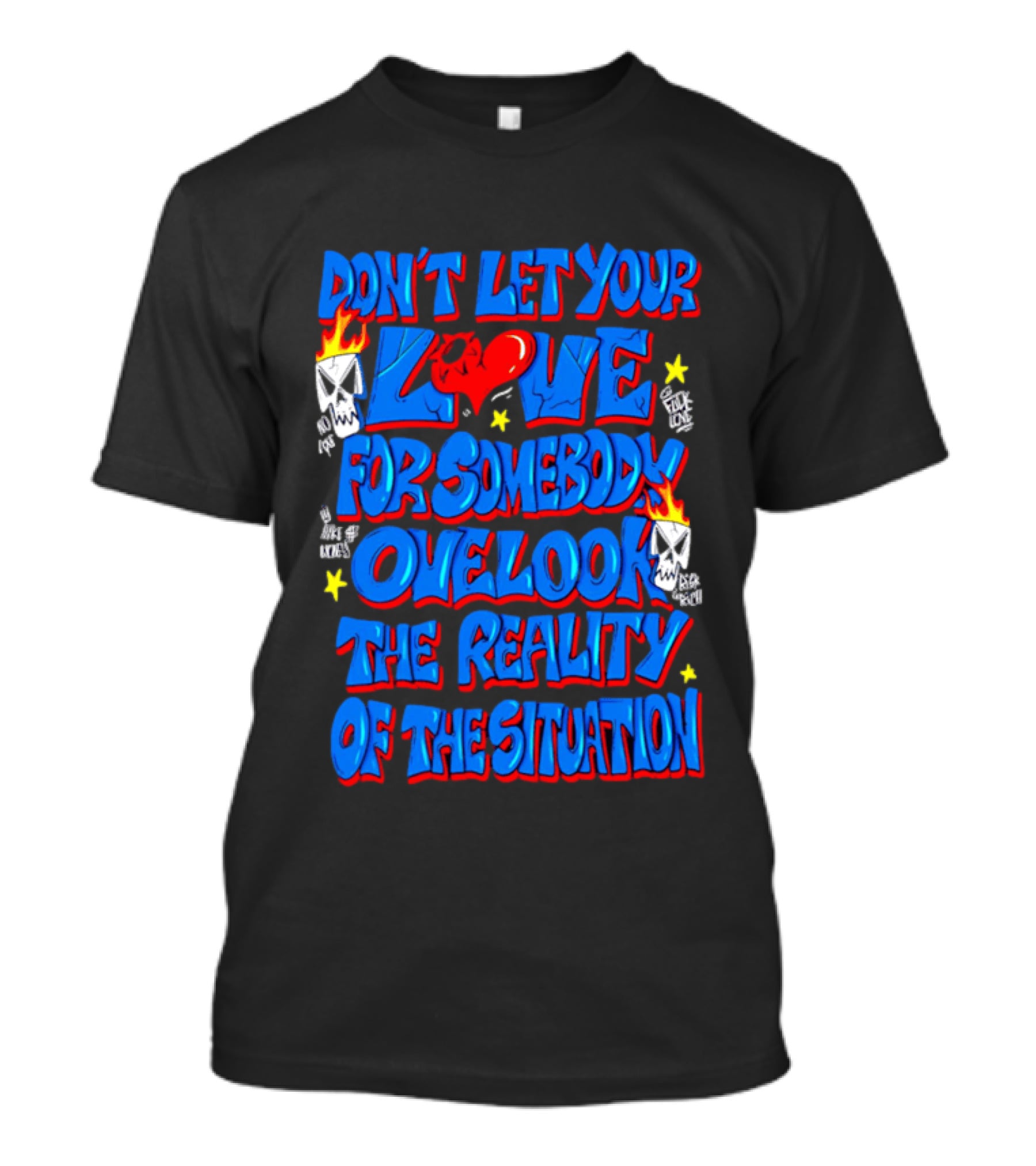 Don't Let Your Love For Somebody Overlook The Reality Of The Situation Skull And Heart Flames T-Shirt