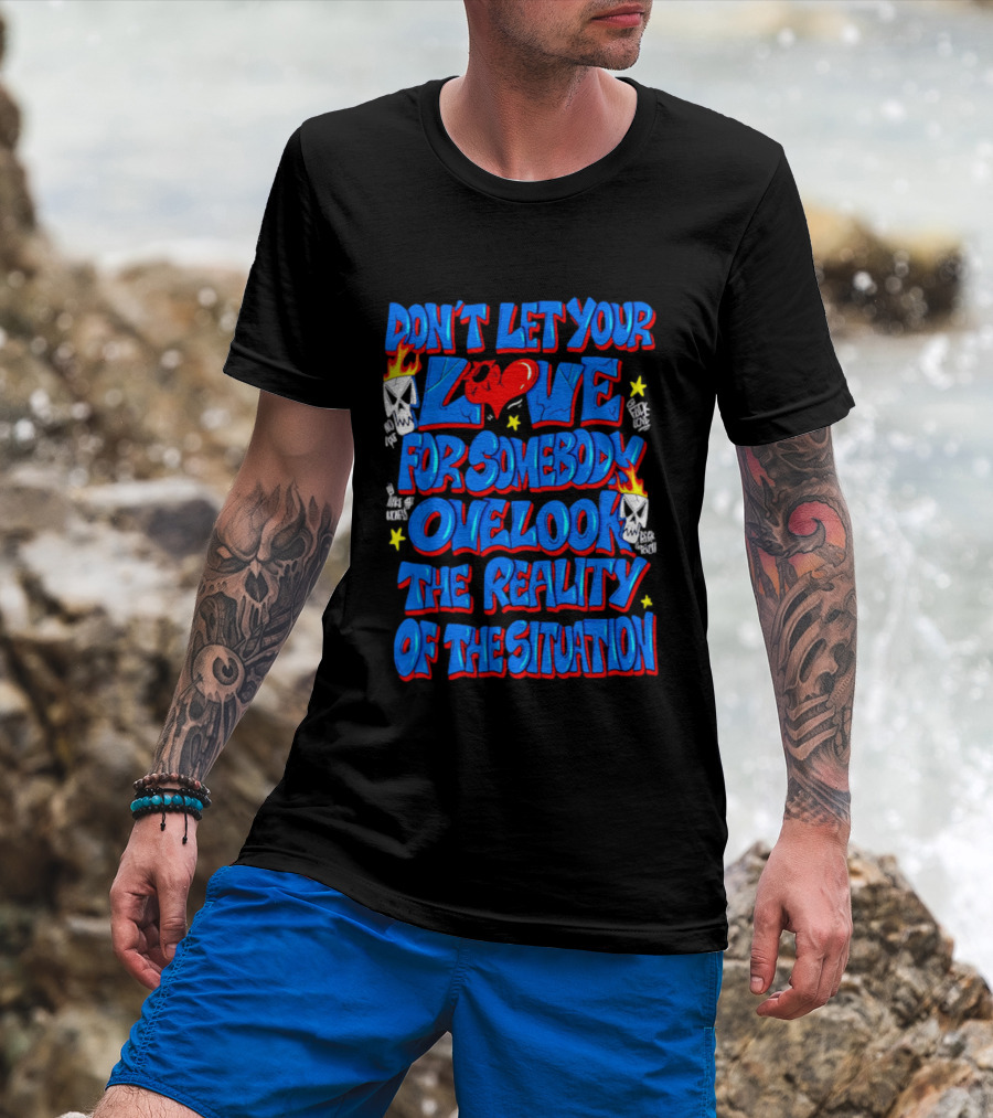 Don't Let Your Love For Somebody Overlook The Reality Of The Situation Skull And Heart Flames T-Shirt