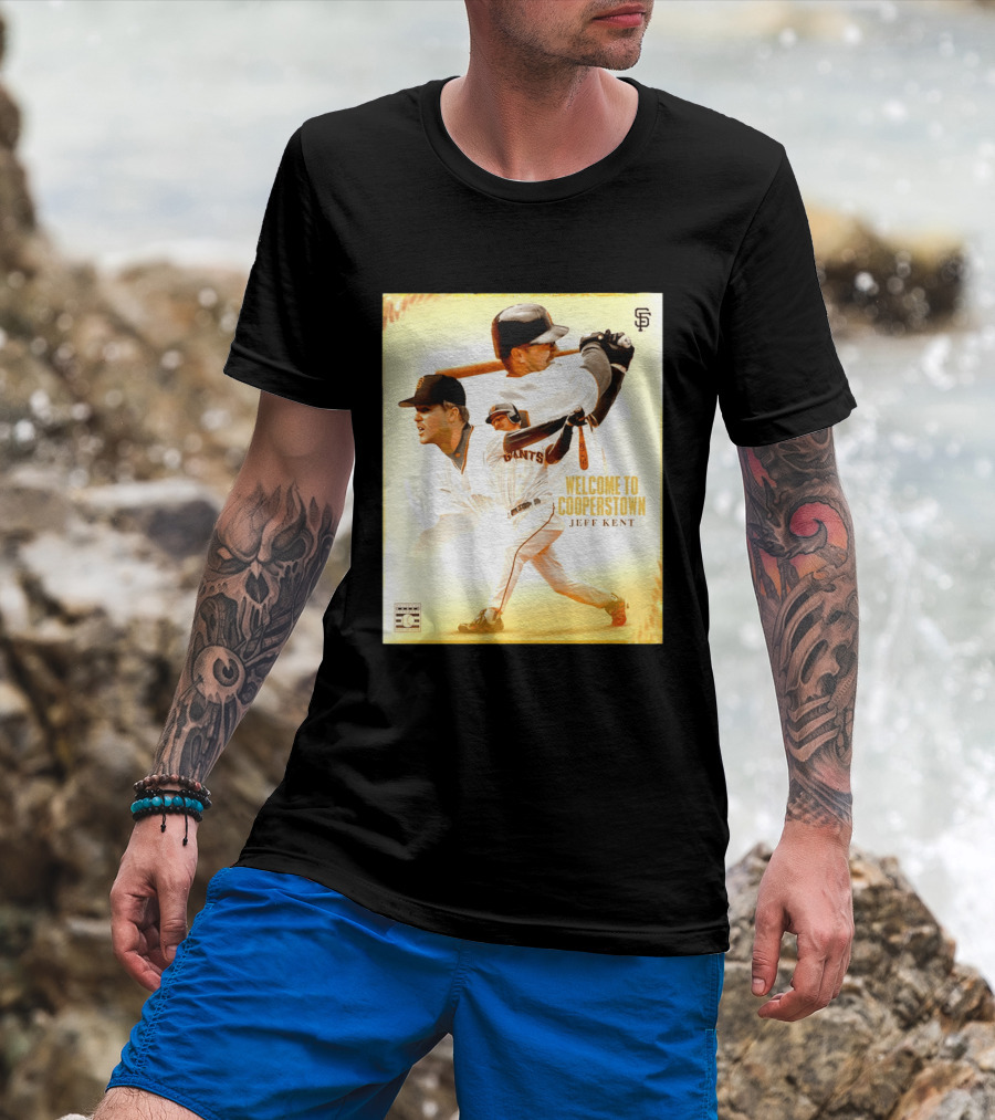 Jeff Kent Welcome To Cooperstown San Francisco Giants Giants Baseball Legend T-Shirt