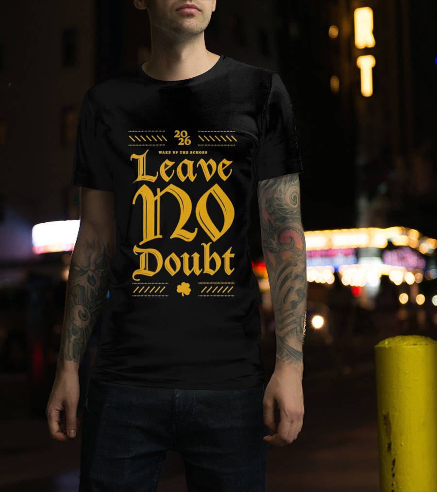 2026 Leave No Doubt Wake Up The Echoes Notre Dame Fighting Irish Football T-Shirt