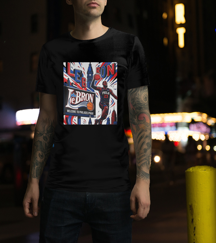 LeBron Welcome To Philadelphia NBA 76ers Lebron James Philly 23 Basketball T-Shirt
