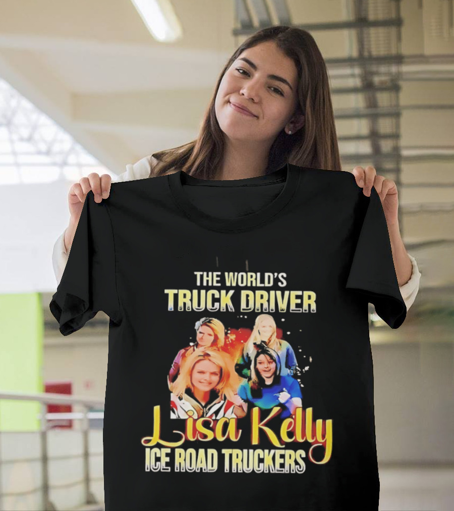 The World's Truck Driver Lisa Kelly Ice Road Truckers T-Shirt