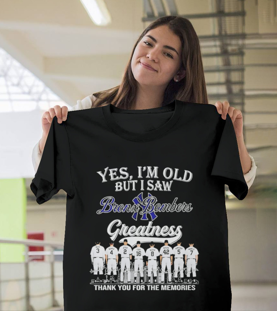 Yes I'm Old But I Saw Bronx Bombers Greatness Thank You For The Memories T-Shirt