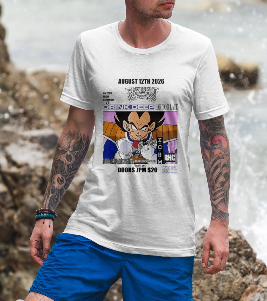 August 12Th 2026 Breakout From Oppression Drink Deep Far Too Late Vegeta BHC CCUB Doors 7PM $20 T-Shirt