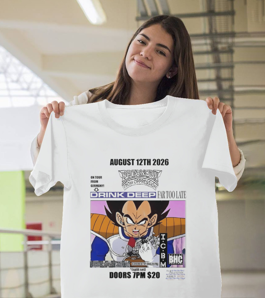 August 12Th 2026 Breakout From Oppression Drink Deep Far Too Late Vegeta BHC CCUB Doors 7PM $20 T-Shirt